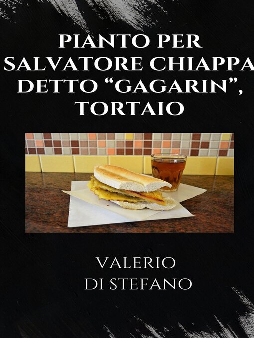 Title details for Pianto per Salvatore Chiappa detto "Gagarin", tortaio by Valerio Di Stefano - Available